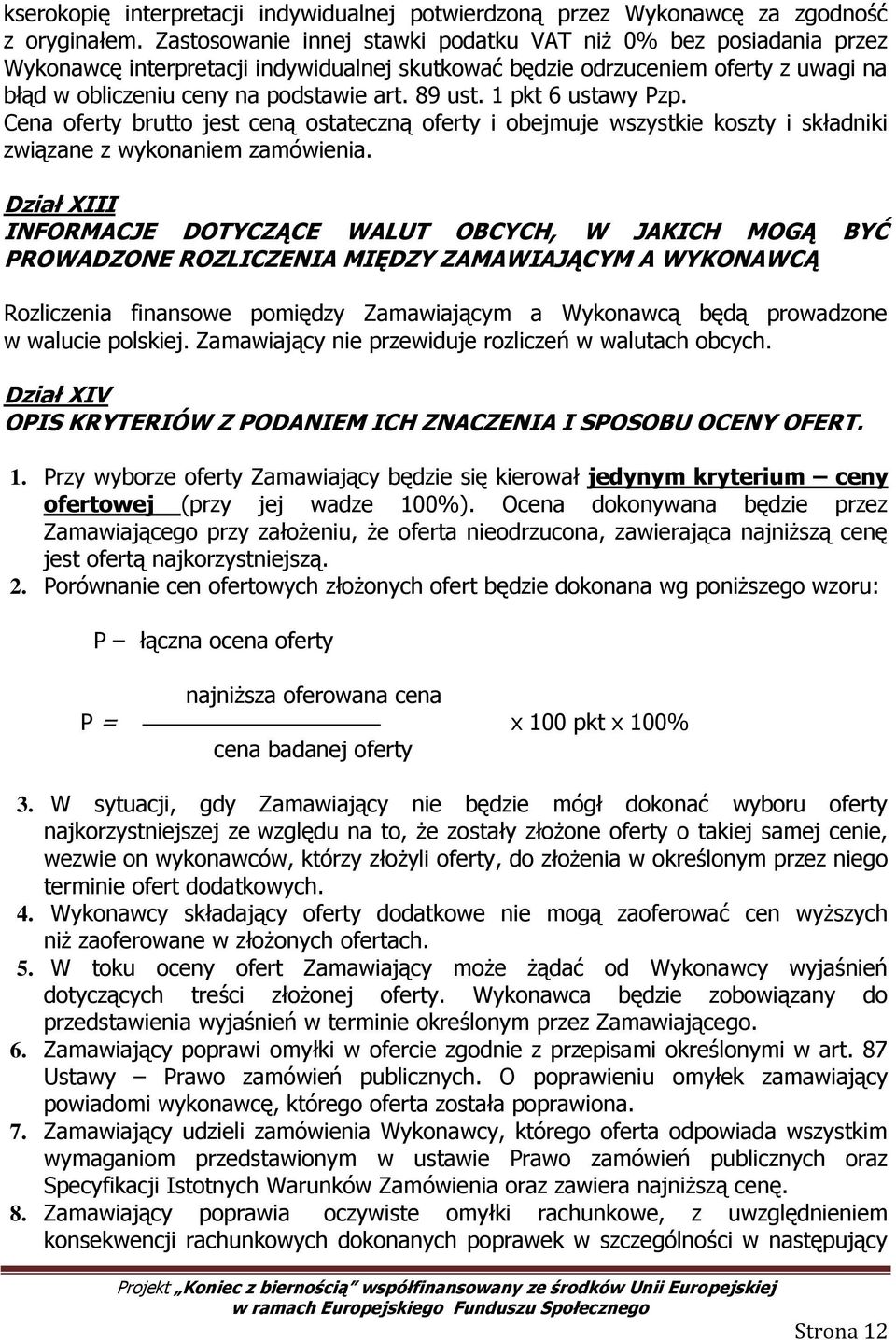 1 pkt 6 ustawy Pzp. Cena oferty brutto jest ceną ostateczną oferty i obejmuje wszystkie koszty i składniki związane z wykonaniem zamówienia.