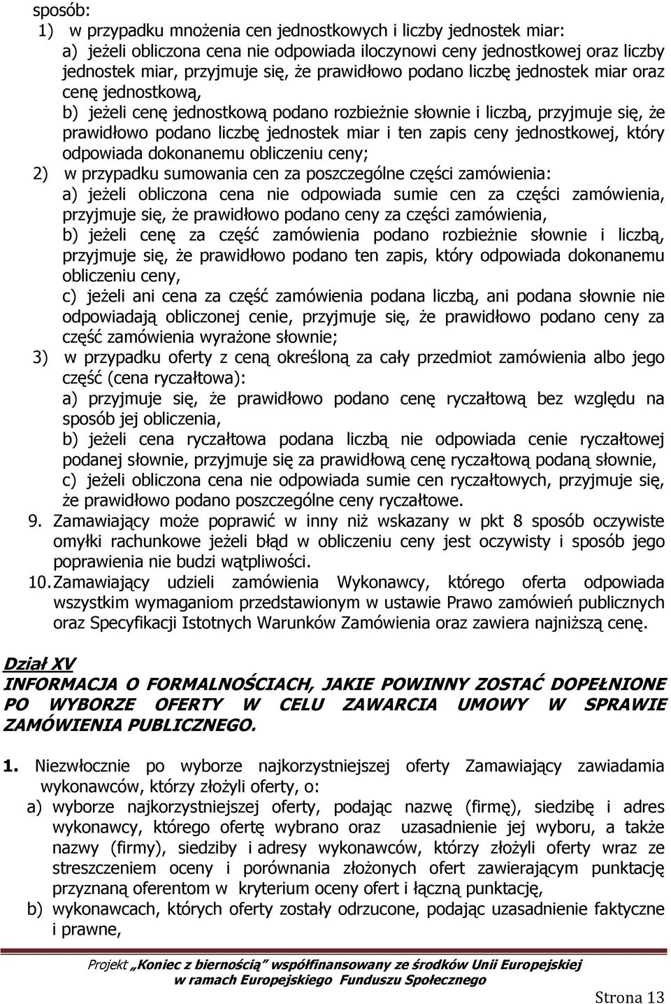 jednostkowej, który odpowiada dokonanemu obliczeniu ceny; 2) w przypadku sumowania cen za poszczególne części zamówienia: a) jeżeli obliczona cena nie odpowiada sumie cen za części zamówienia,