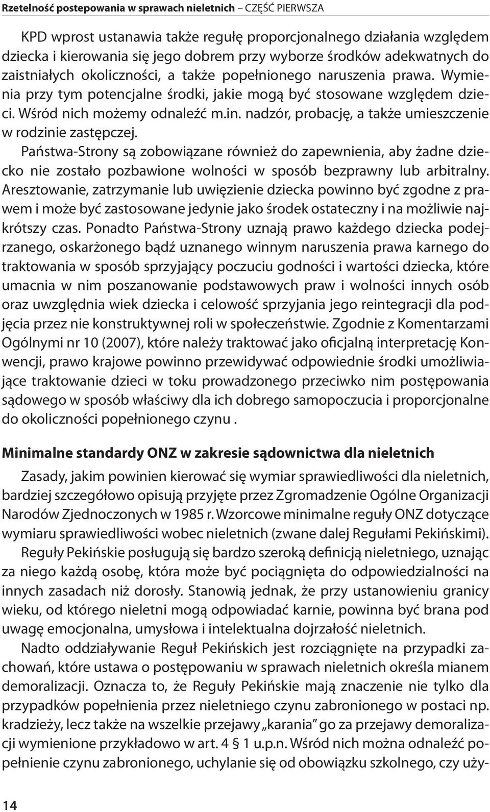 nadzór, probację, a także umieszczenie w rodzinie zastępczej. Państwa-Strony są zobowiązane również do zapewnienia, aby żadne dziecko nie zostało pozbawione wolności w sposób bezprawny lub arbitralny.