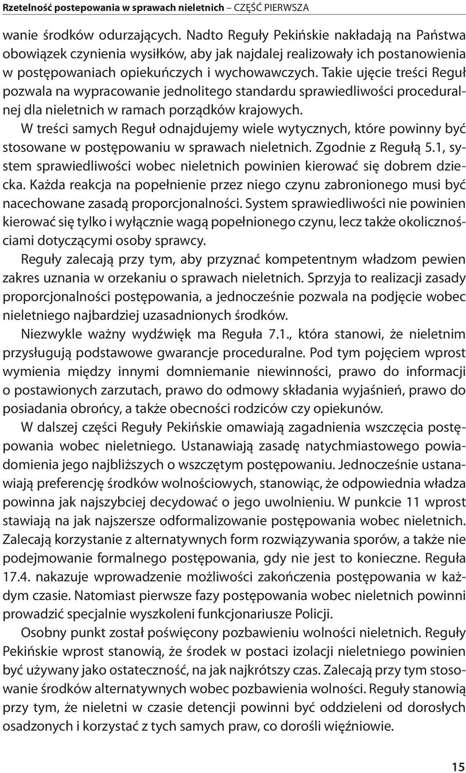 Takie ujęcie treści Reguł pozwala na wypracowanie jednolitego standardu sprawiedliwości proceduralnej dla nieletnich w ramach porządków krajowych.