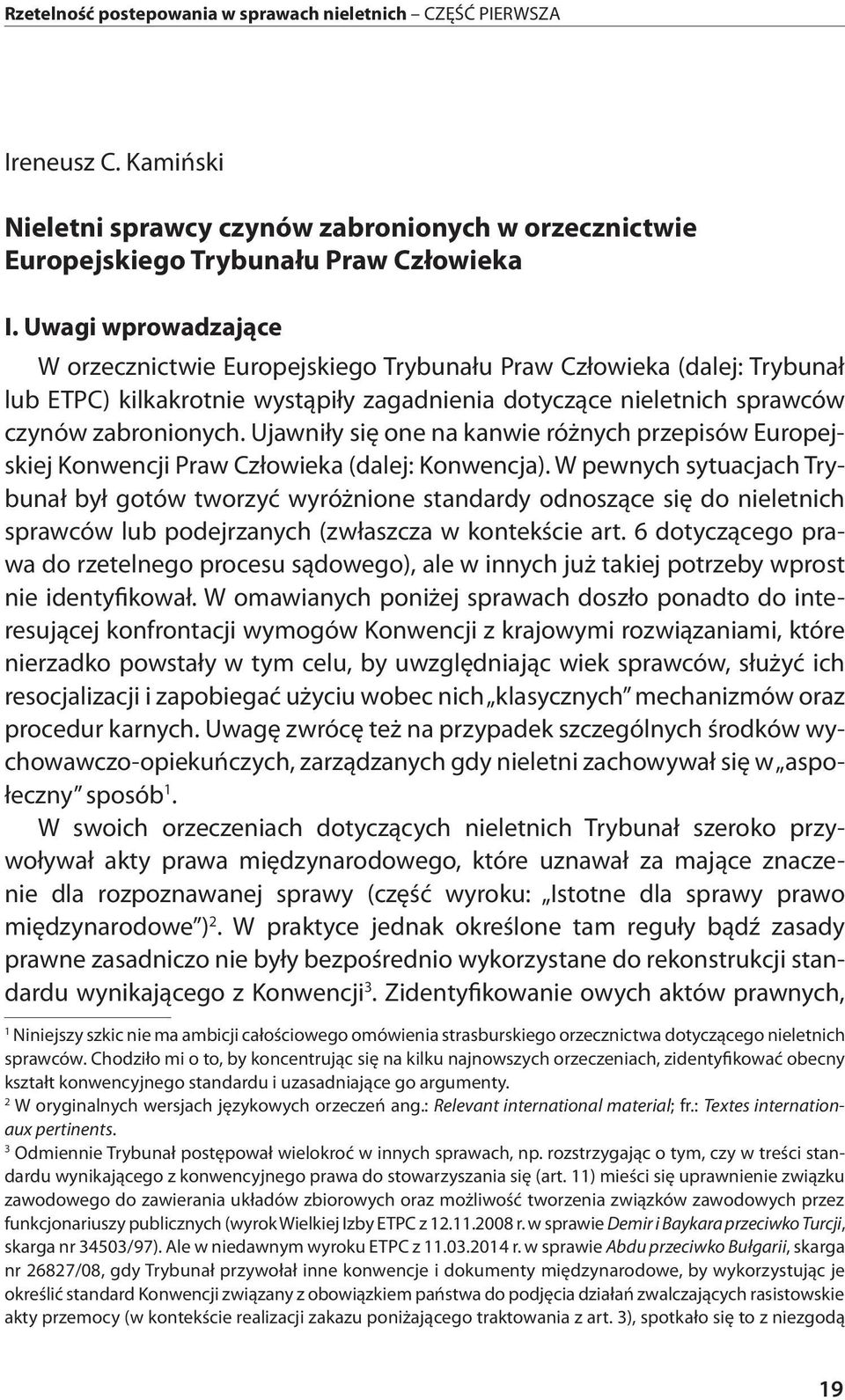 Ujawniły się one na kanwie różnych przepisów Europejskiej Konwencji Praw Człowieka (dalej: Konwencja).