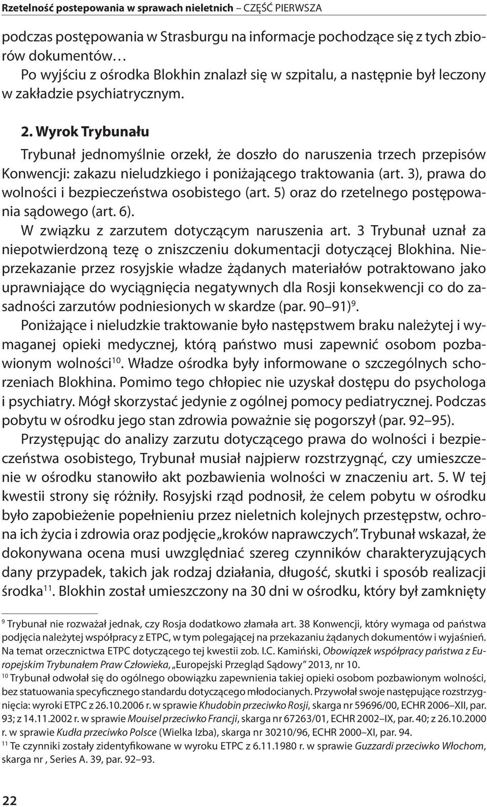 Wyrok Trybunału Trybunał jednomyślnie orzekł, że doszło do naruszenia trzech przepisów Konwencji: zakazu nieludzkiego i poniżającego traktowania (art.