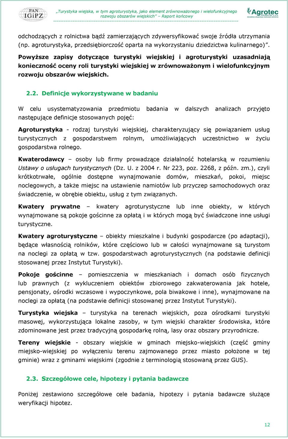 2. Definicje wykorzystywane w badaniu W celu usystematyzowania przedmiotu badania w dalszych analizach przyjęto następujące definicje stosowanych pojęć: Agroturystyka - rodzaj turystyki wiejskiej,