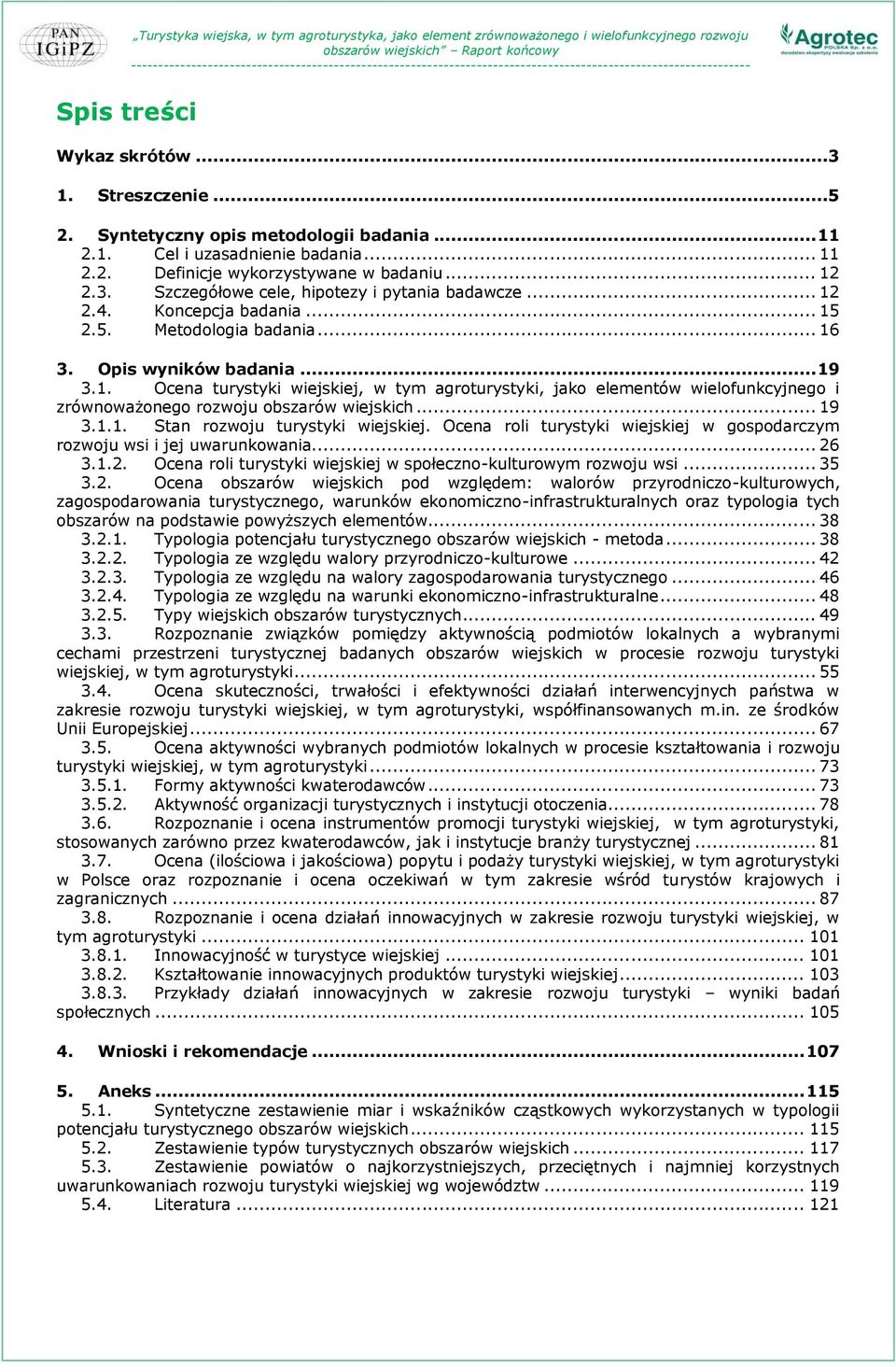 .. 19 3.1.1. Stan rozwoju turystyki wiejskiej. Ocena roli turystyki wiejskiej w gospodarczym rozwoju wsi i jej uwarunkowania... 26 3.1.2. Ocena roli turystyki wiejskiej w społeczno-kulturowym rozwoju wsi.