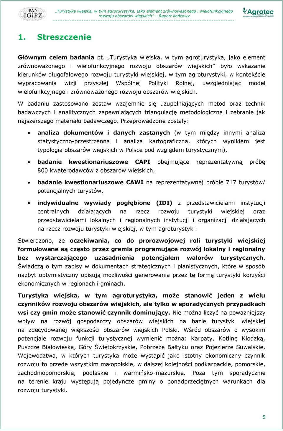 agroturystyki, w kontekście wypracowania wizji przyszłej Wspólnej Polityki Rolnej, uwzględniając model wielofunkcyjnego i zrównoważonego rozwoju obszarów wiejskich.