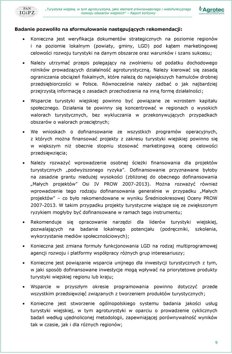 agroturystyczną. Należy kierować się zasadą ograniczania obciążeń fiskalnych, które należą do największych hamulców drobnej przedsiębiorczości w Polsce.