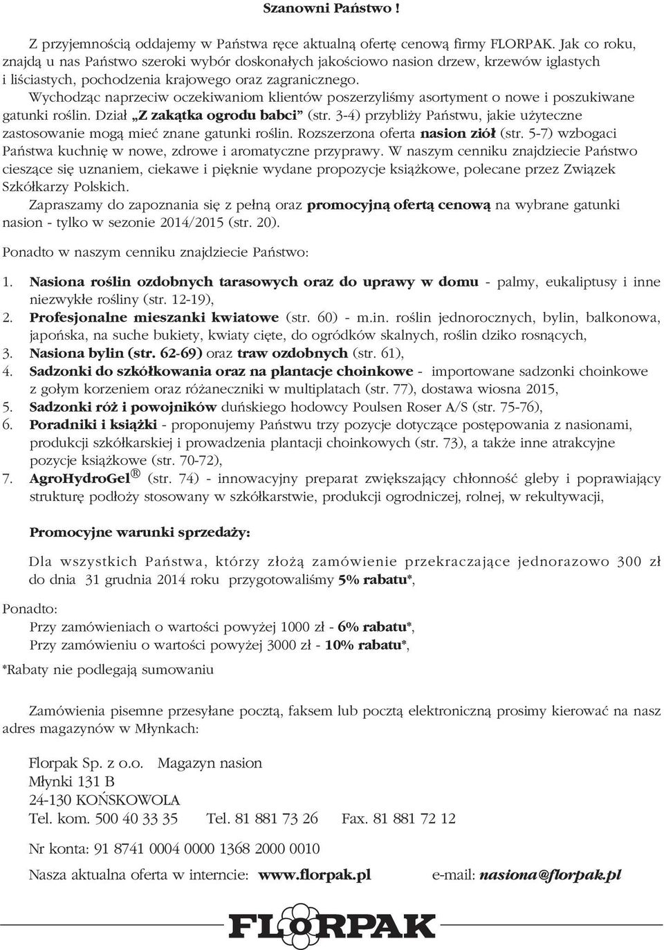 Wychodząc naprzeciw oczekiwaniom klientów poszerzyliśmy asortyment o nowe i poszukiwane gatunki roślin. Dział Z zakątka ogrodu babci (str.