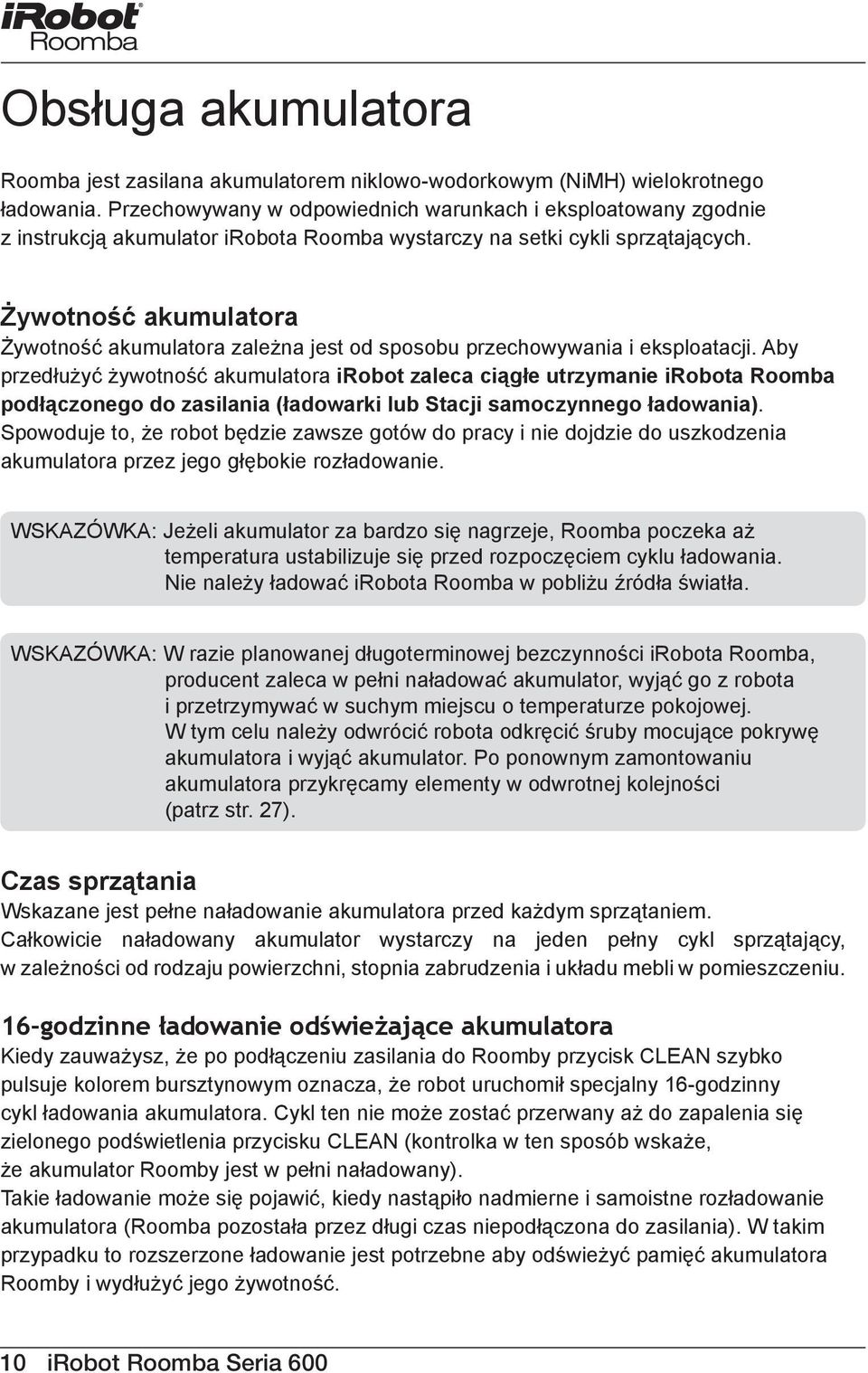 Żywotność akumulatora Żywotność akumulatora zależna jest od sposobu przechowywania i eksploatacji.