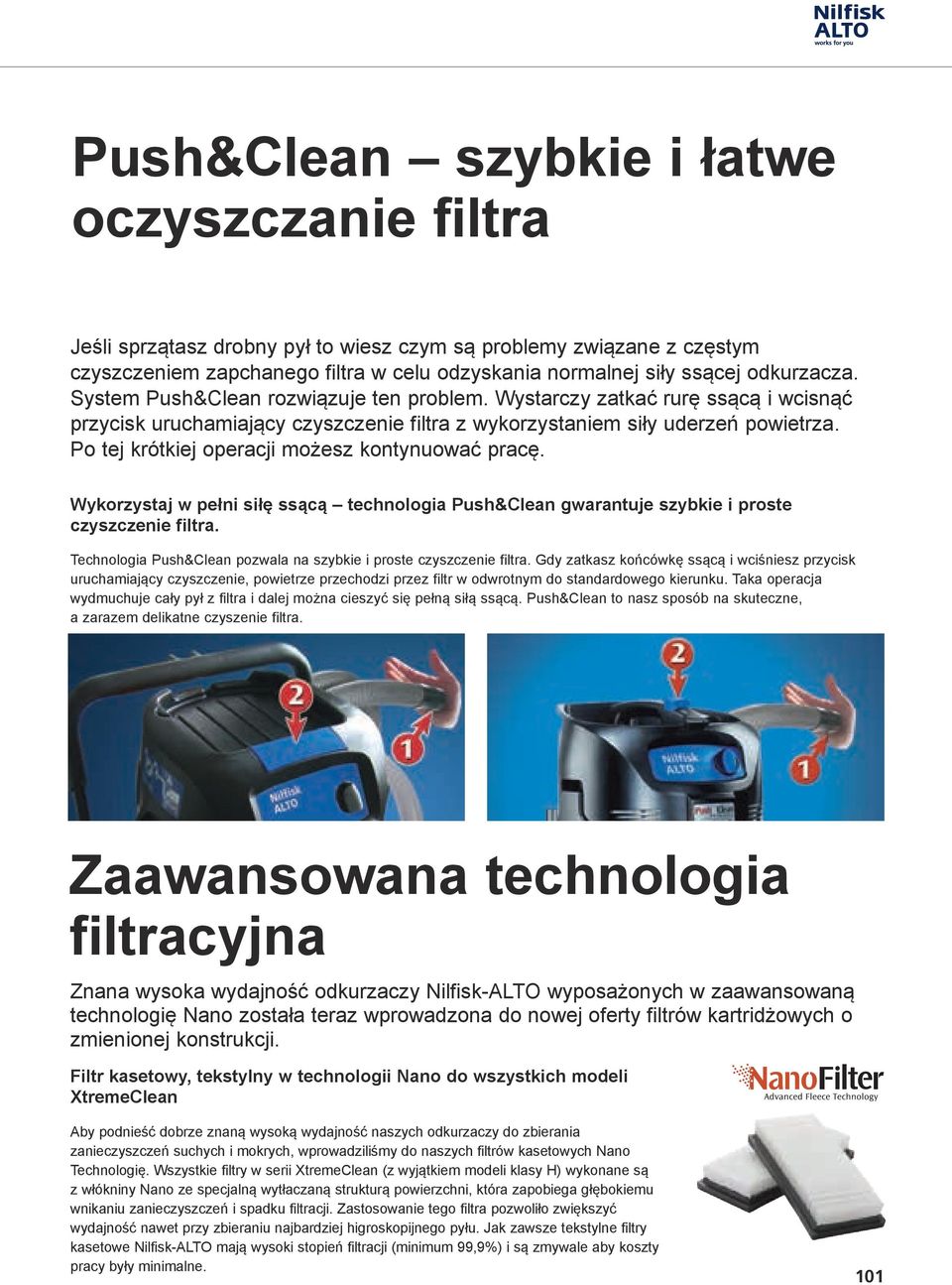 Po tej krótkiej operacji możesz kontynuować pracę. Wykorzystaj w pełni siłę ssącą technologia Push&Clean gwarantuje szybkie i proste czyszczenie filtra.