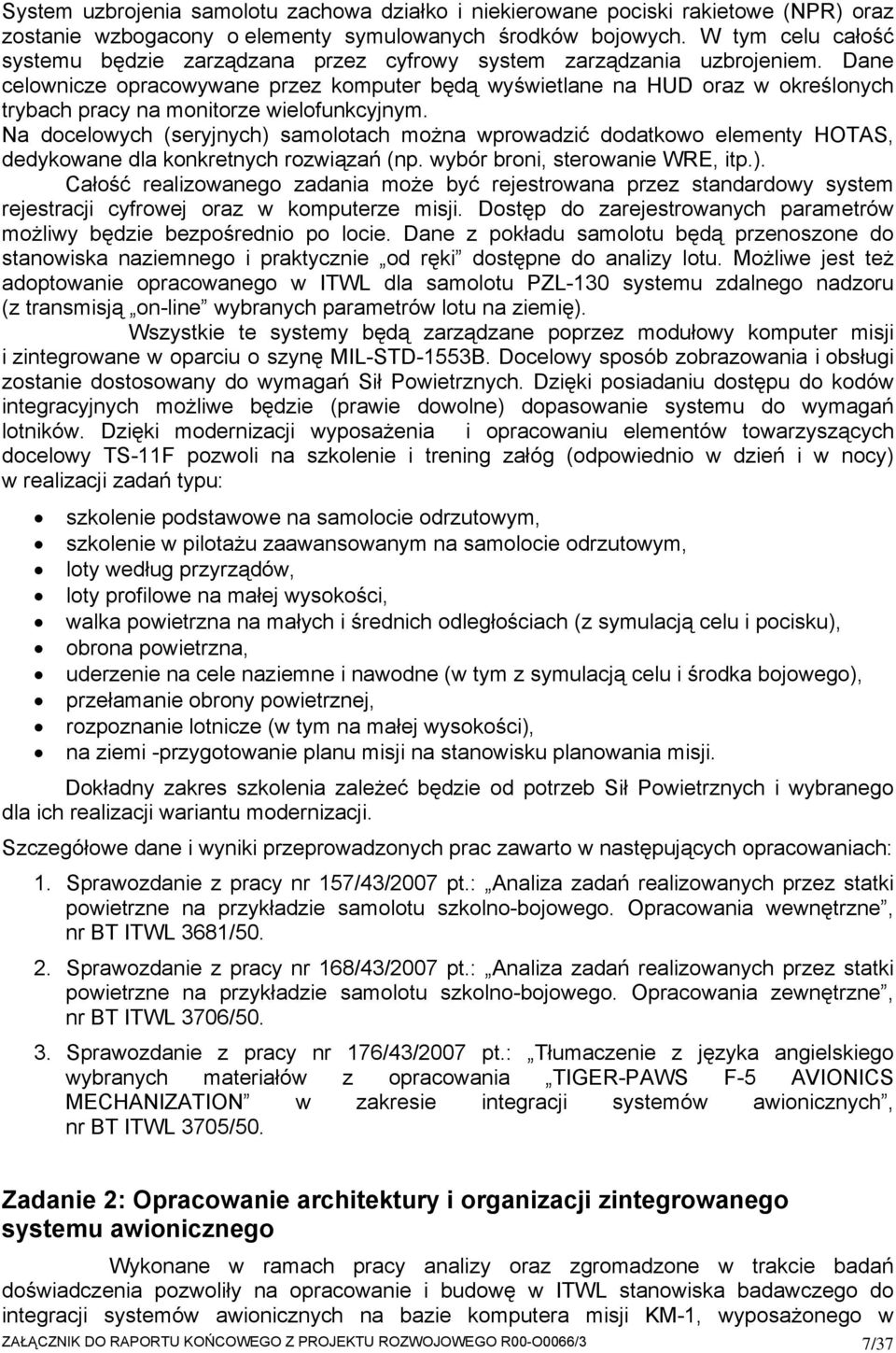 Dane celownicze opracowywane przez komputer będą wyświetlane na HUD oraz w określonych trybach pracy na monitorze wielofunkcyjnym.