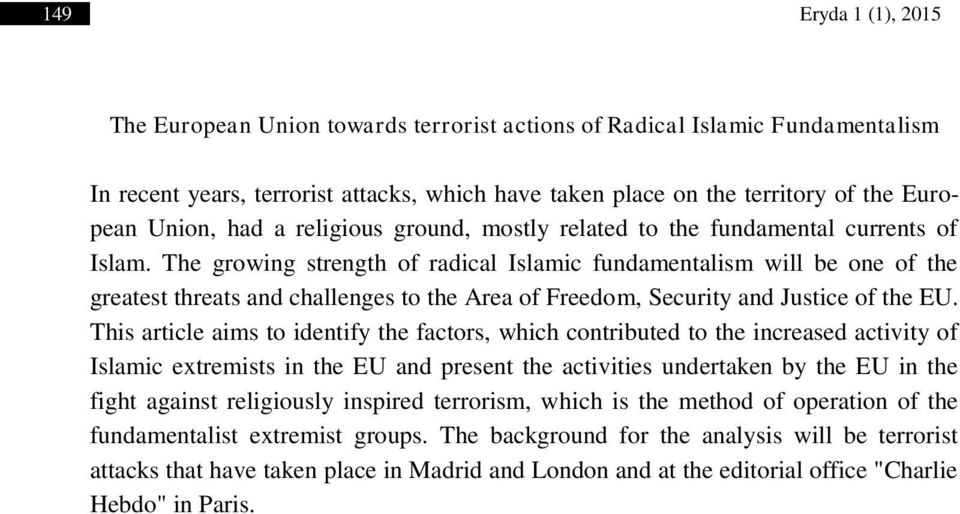 The growing strength of radical Islamic fundamentalism will be one of the greatest threats and challenges to the Area of Freedom, Security and Justice of the EU.