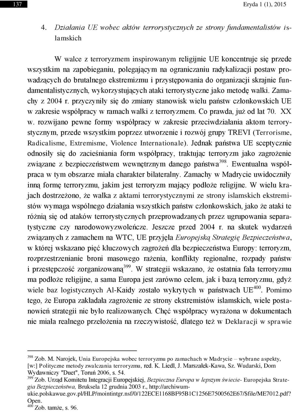 ograniczaniu radykalizacji postaw prowadzących do brutalnego ekstremizmu i przystępowania do organizacji skrajnie fundamentalistycznych, wykorzystujących ataki terrorystyczne jako metodę walki.