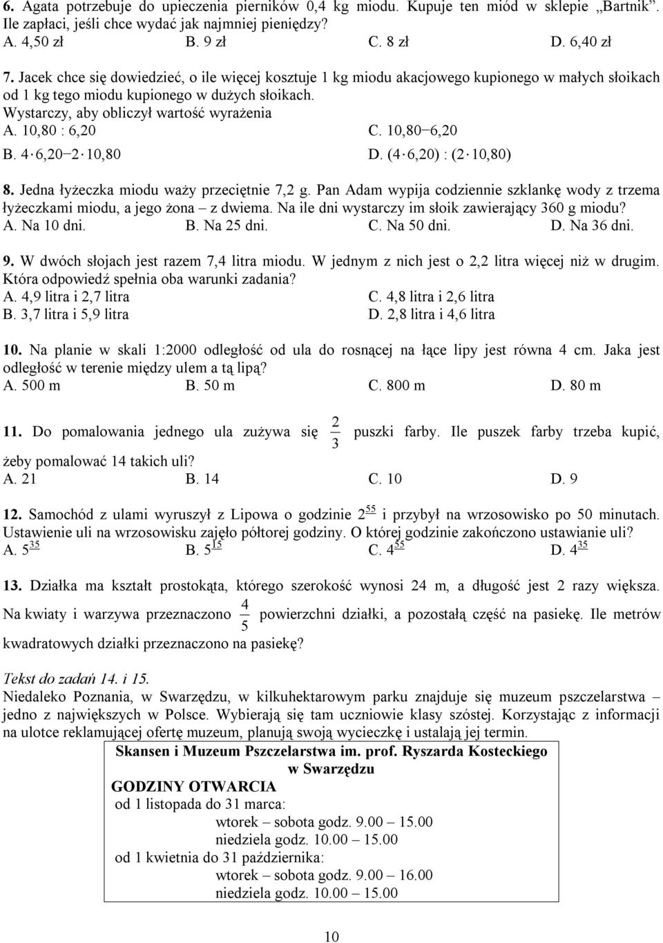 0,80 : 6,20 C. 0,80 6,20 B. 4 6,20 2 0,80 D. (4 6,20) : (2 0,80) 8. Jedna łyżeczka miodu waży przeciętnie 7,2 g.