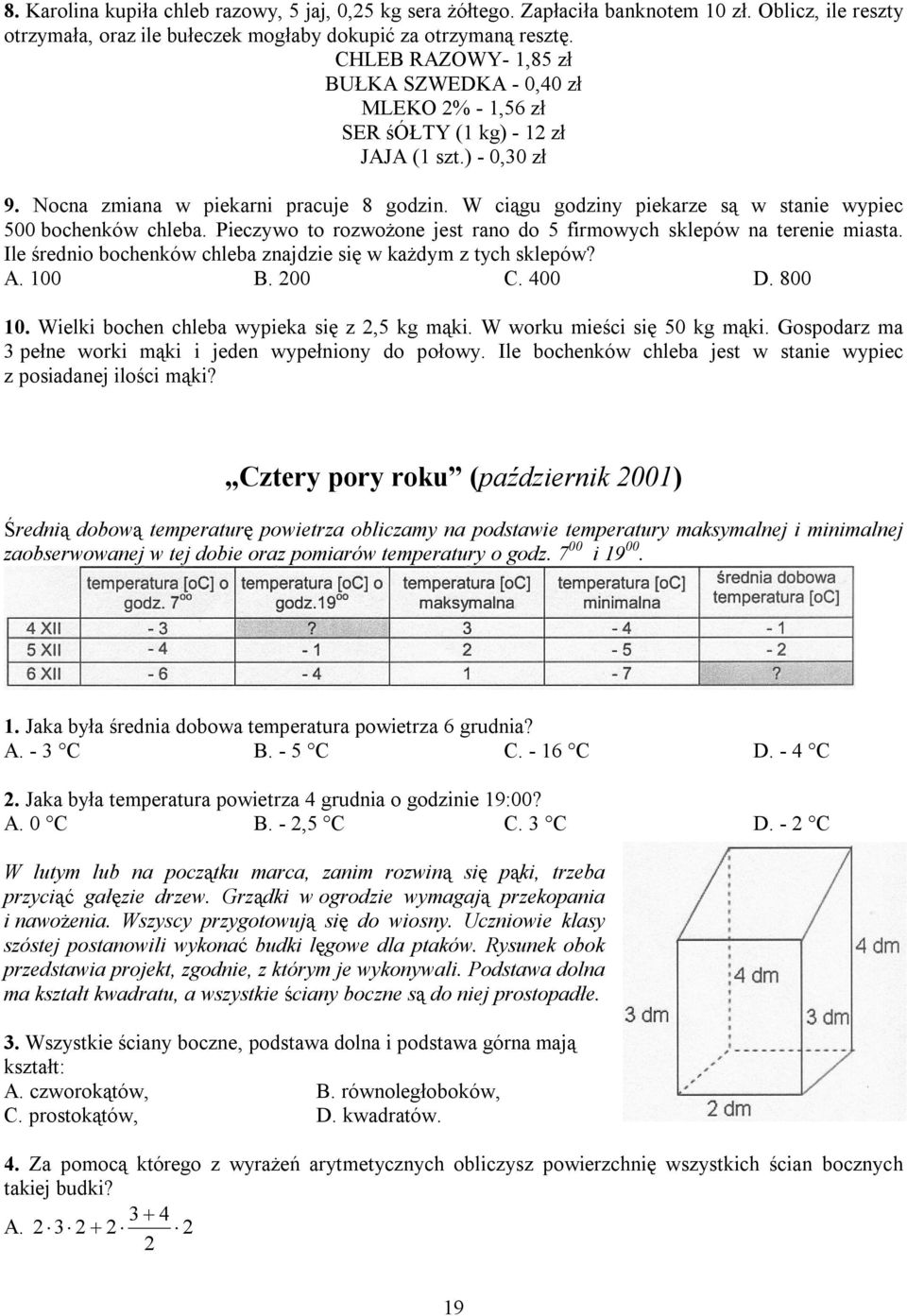 W ciągu godziny piekarze są w stanie wypiec 500 bochenków chleba. Pieczywo to rozwożone jest rano do 5 firmowych sklepów na terenie miasta.