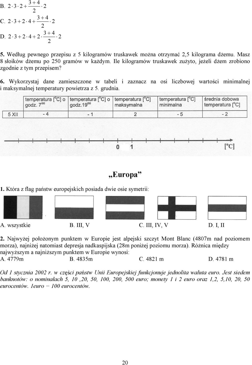 Wykorzystaj dane zamieszczone w tabeli i zaznacz na osi liczbowej wartości minimalnej i maksymalnej temperatury powietrza z 5. grudnia. Europa.