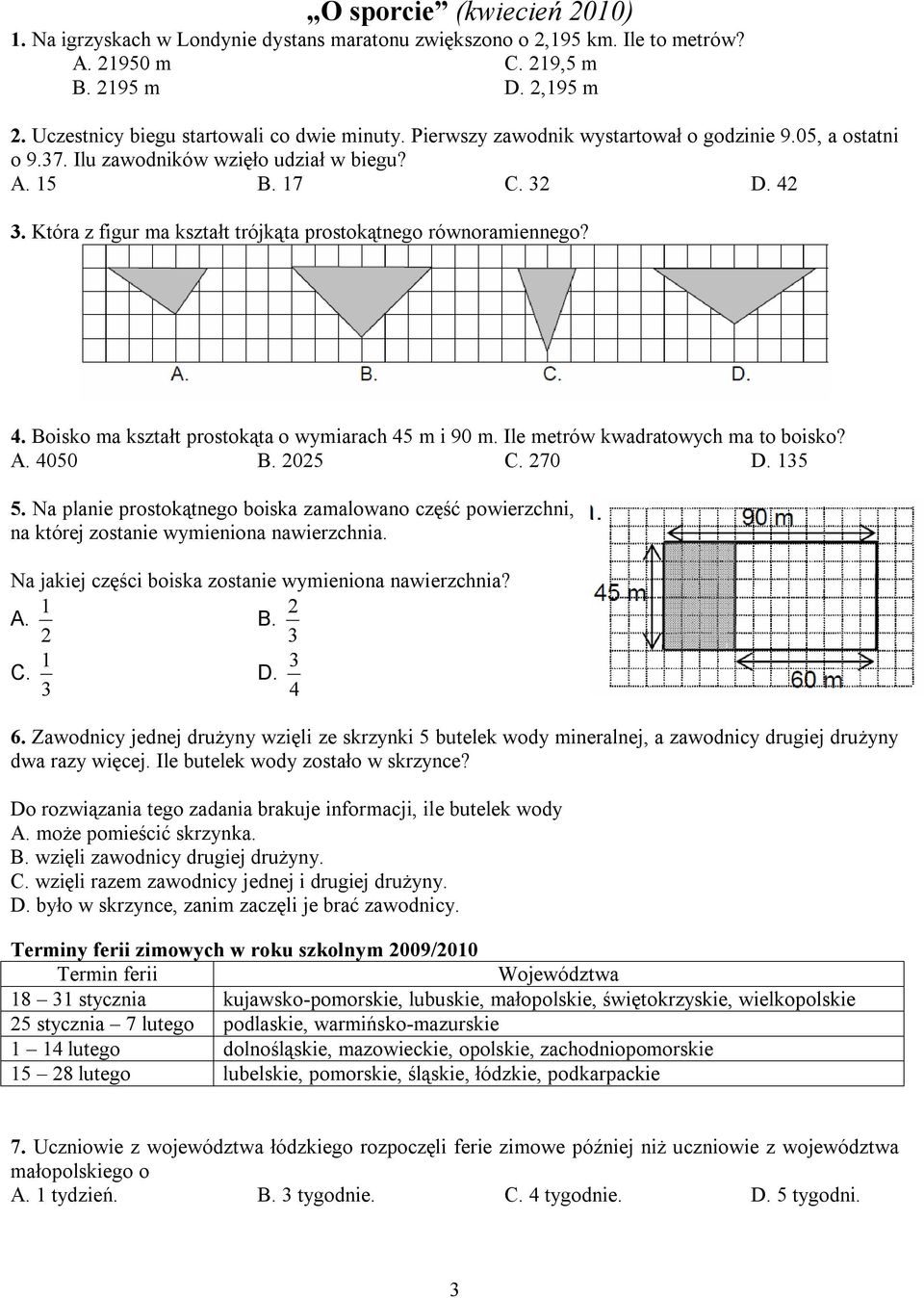 Ile metrów kwadratowych ma to boisko? A. 4050 B. 2025 C. 270 D. 35 5. Na planie prostokątnego boiska zamalowano część powierzchni, na której zostanie wymieniona nawierzchnia.