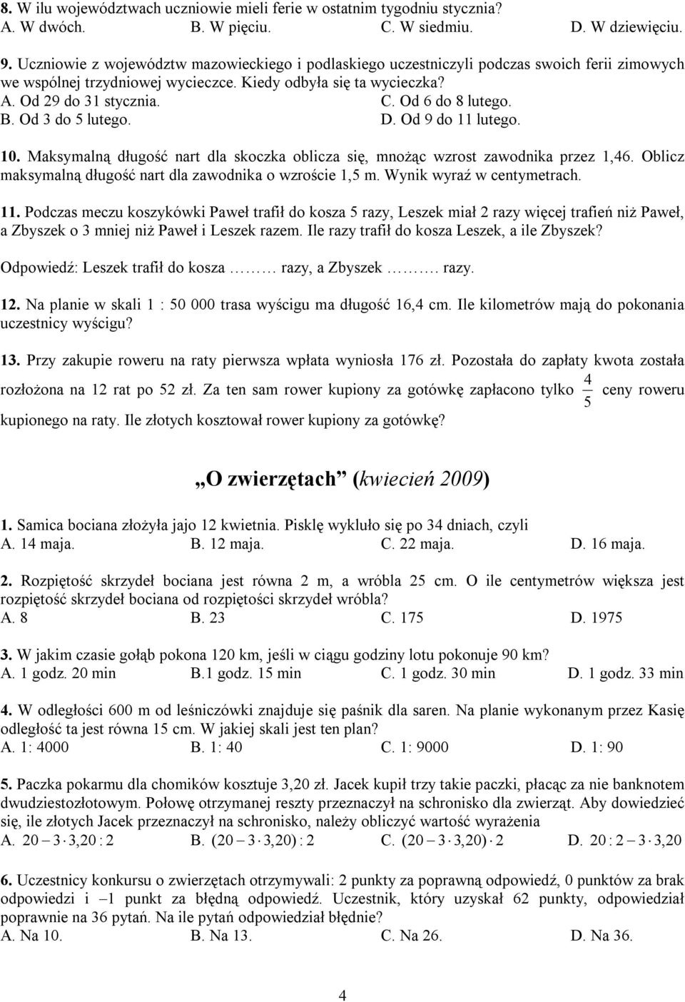 Od 6 do 8 lutego. B. Od 3 do 5 lutego. D. Od 9 do lutego. 0. Maksymalną długość nart dla skoczka oblicza się, mnożąc wzrost zawodnika przez,46.