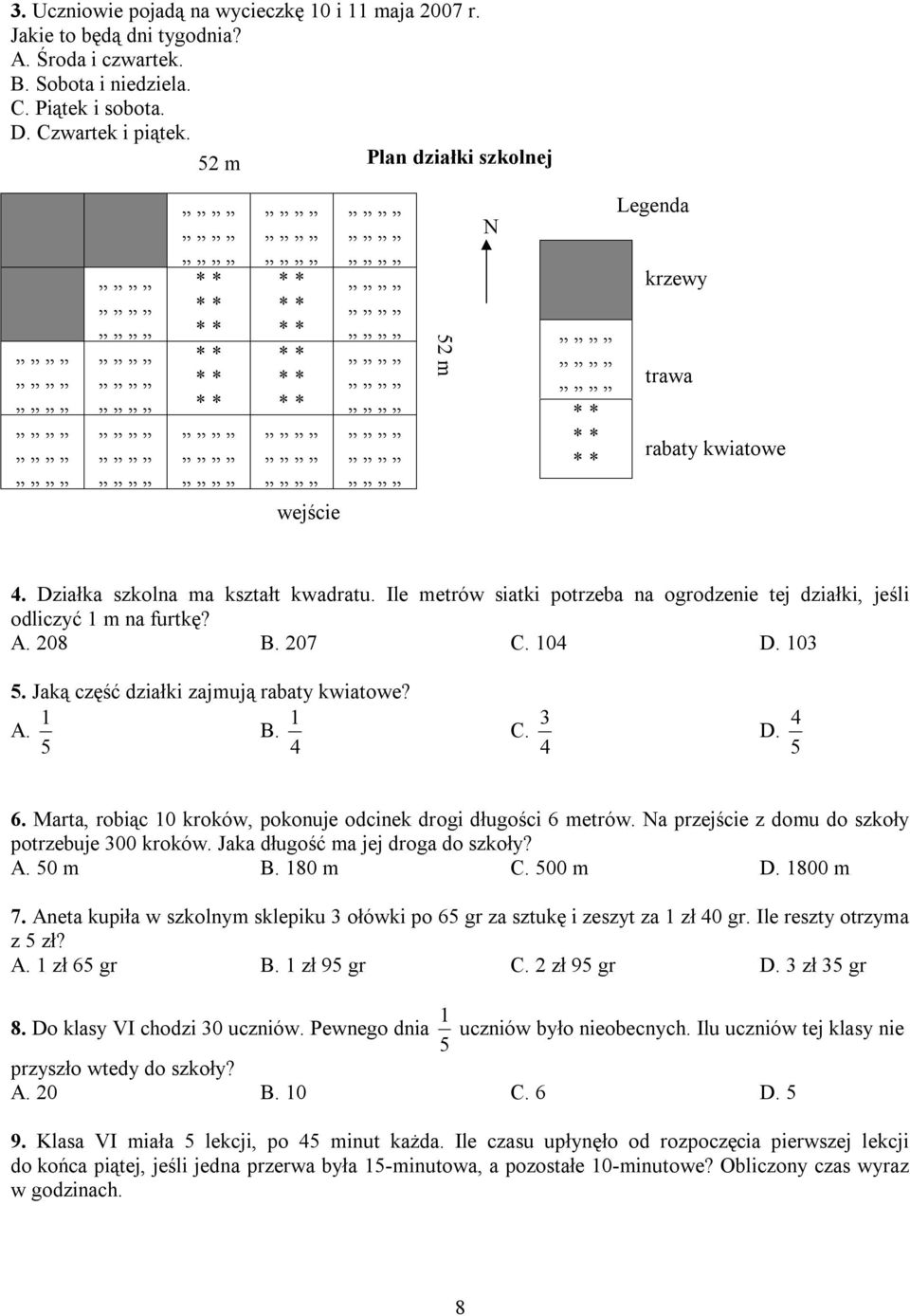 Ile metrów siatki potrzeba na ogrodzenie tej działki, jeśli odliczyć m na furtkę? A. 208 B. 207 C. 04 D. 03 5. Jaką część działki zajmują rabaty kwiatowe? A. B. 5 4 C. 4 3 D. 5 4 6.