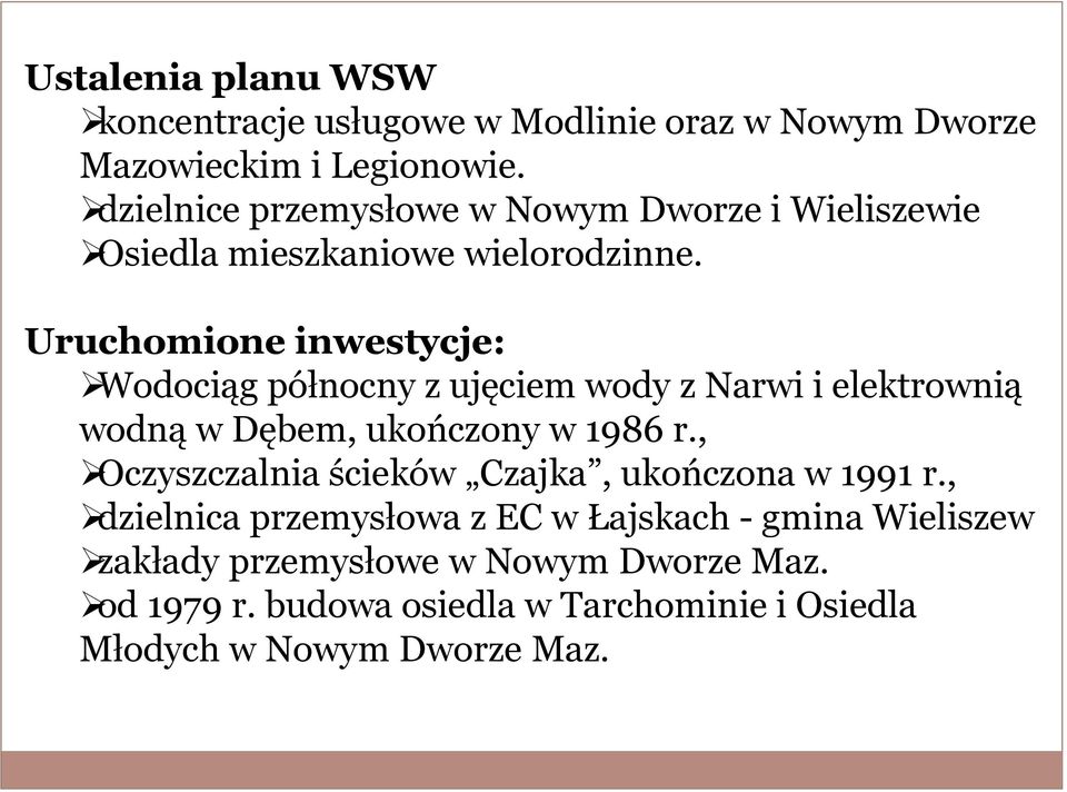 Uruchomione inwestycje: Wodociąg północny z ujęciem wody z Narwi i elektrownią wodną w Dębem, ukończony w 1986 r.