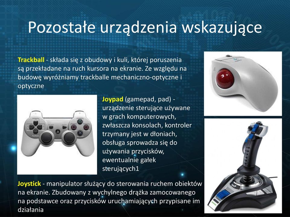 zwłaszcza konsolach, kontroler trzymany jest w dłoniach, obsługa sprowadza się do używania przycisków, ewentualnie gałek sterujących1 Joystick -