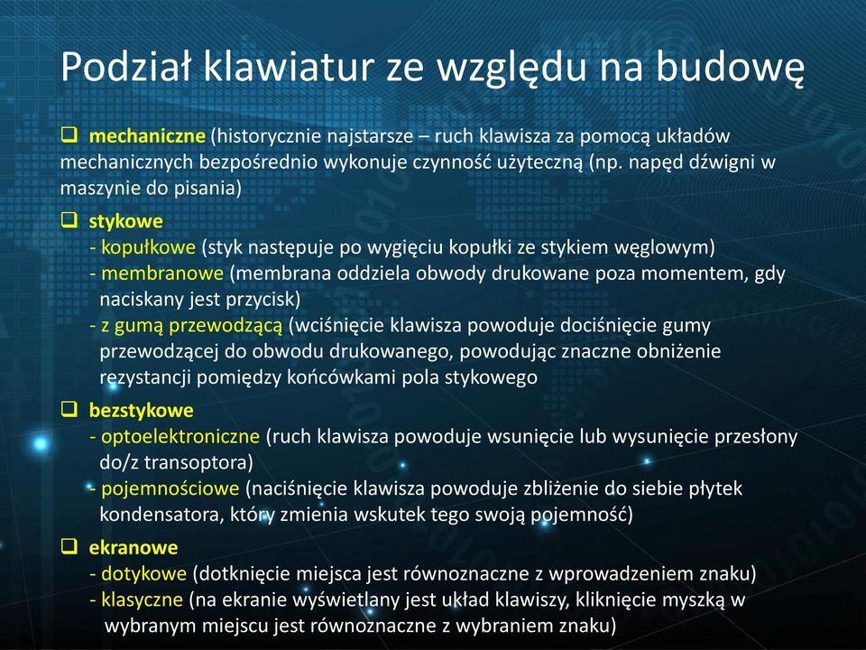 przycisk) - z gumą przewodzącą (wciśnięcie klawisza powoduje dociśnięcie gumy przewodzącej do obwodu drukowanego, powodując znaczne obniżenie rezystancji pomiędzy końcówkami pola stykowego bezstykowe