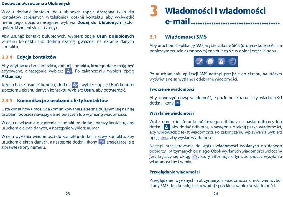 Aby usunąć kontakt z ulubionych, wybierz opcję Usuń z Ulubionych w menu kontaktu lub dotknij czarnej gwiazdki na ekranie danych kontaktu. 2.3.