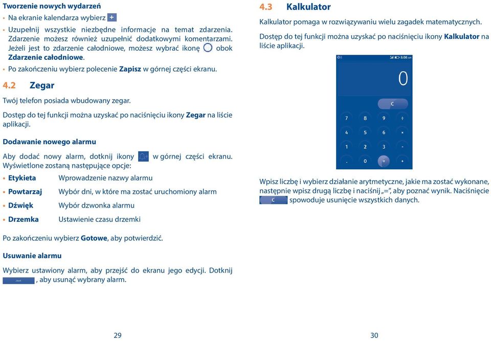 Dostęp do tej funkcji można uzyskać po naciśnięciu ikony Zegar na liście aplikacji. 4.3 Kalkulator Kalkulator pomaga w rozwiązywaniu wielu zagadek matematycznych.