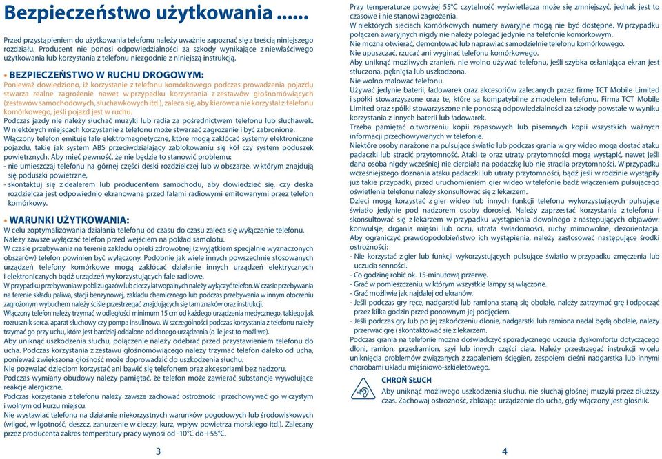 BEZPIECZEŃSTWO W RUCHU DROGOWYM: Ponieważ dowiedziono, iż korzystanie z telefonu komórkowego podczas prowadzenia pojazdu stwarza realne zagrożenie nawet w przypadku korzystania z zestawów