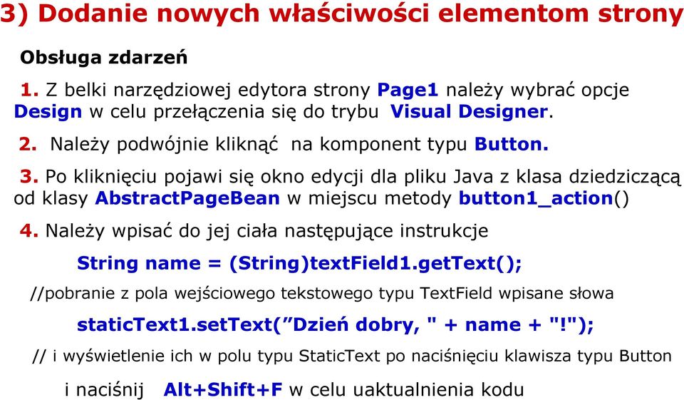 Po kliknięciu pojawi się okno edycji dla pliku Java z klasa dziedziczącą od klasy AbstractPageBean w miejscu metody button1_action() 4.