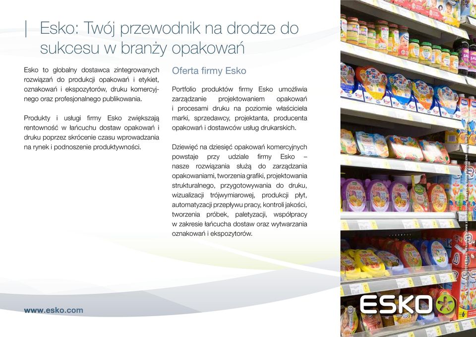 Oferta firmy Esko Portfolio produktów firmy Esko umożliwia zarządzanie projektowaniem opakowań i procesami druku na poziomie właściciela marki, sprzedawcy, projektanta, producenta opakowań i