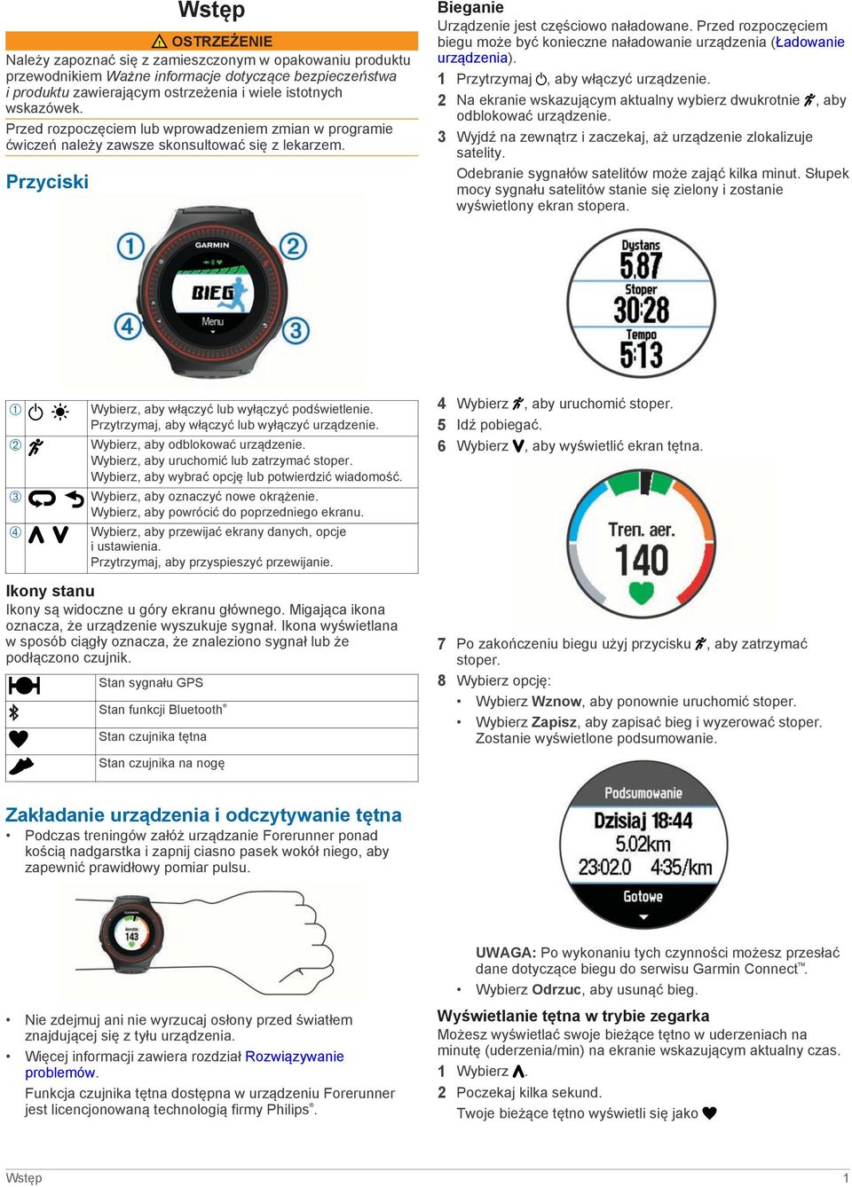 Przed rozpoczęciem biegu może być konieczne naładowanie urządzenia (Ładowanie urządzenia). 1 Przytrzymaj, aby włączyć urządzenie.