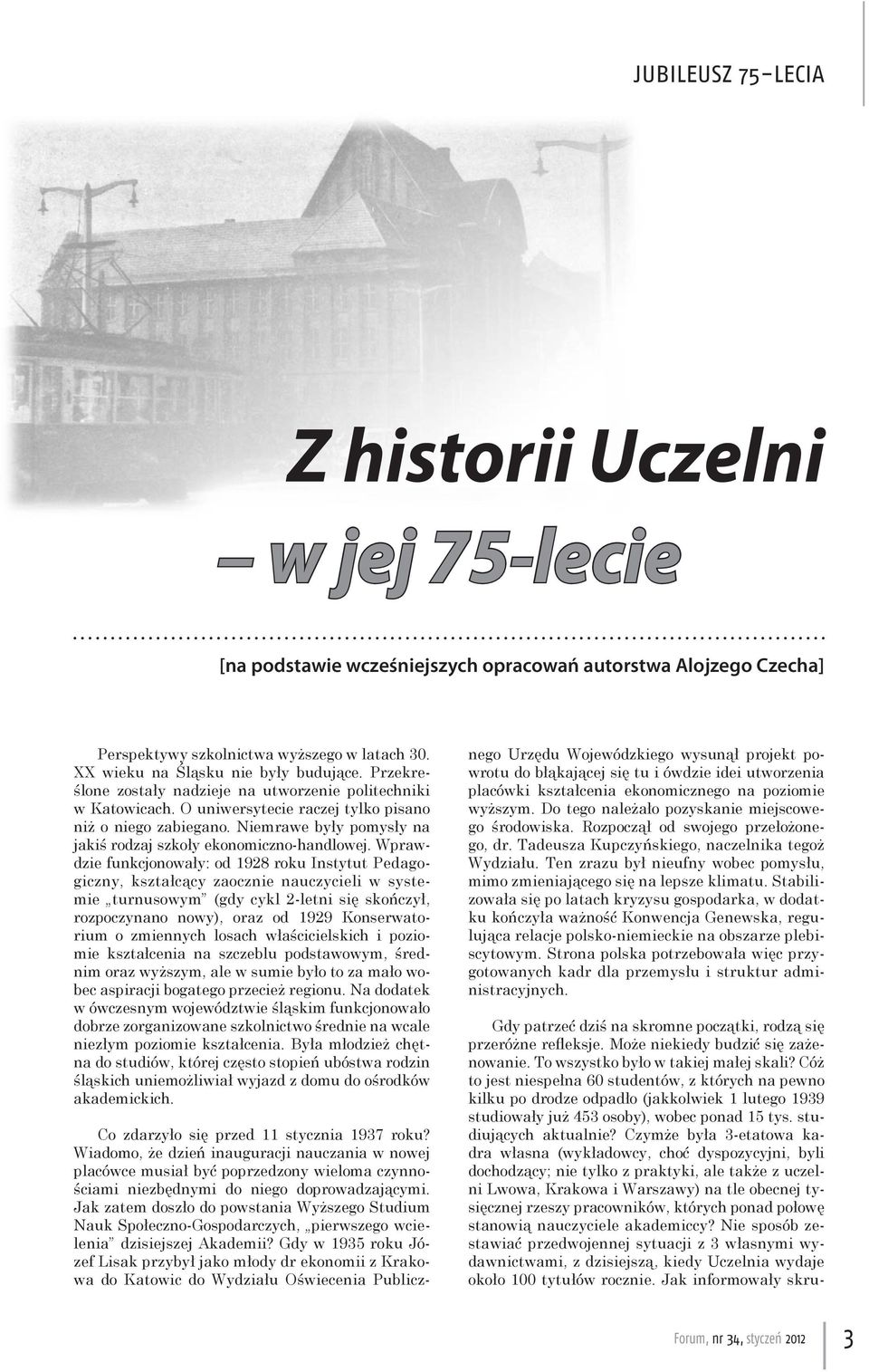 Niemrawe były pomysły na jakiś rodzaj szkoły ekonomiczno-handlowej.