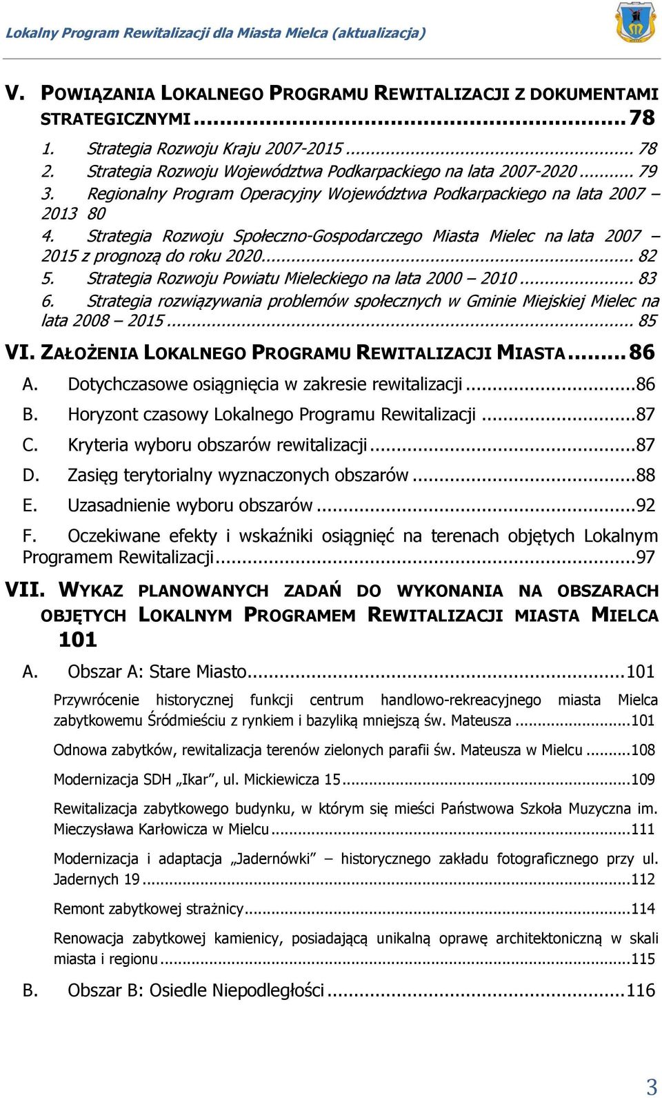 Strategia Rozwoju Powiatu Mieleckiego na lata 2000 2010... 83 6. Strategia rozwiązywania problemów społecznych w Gminie Miejskiej Mielec na lata 2008 2015... 85 VI.