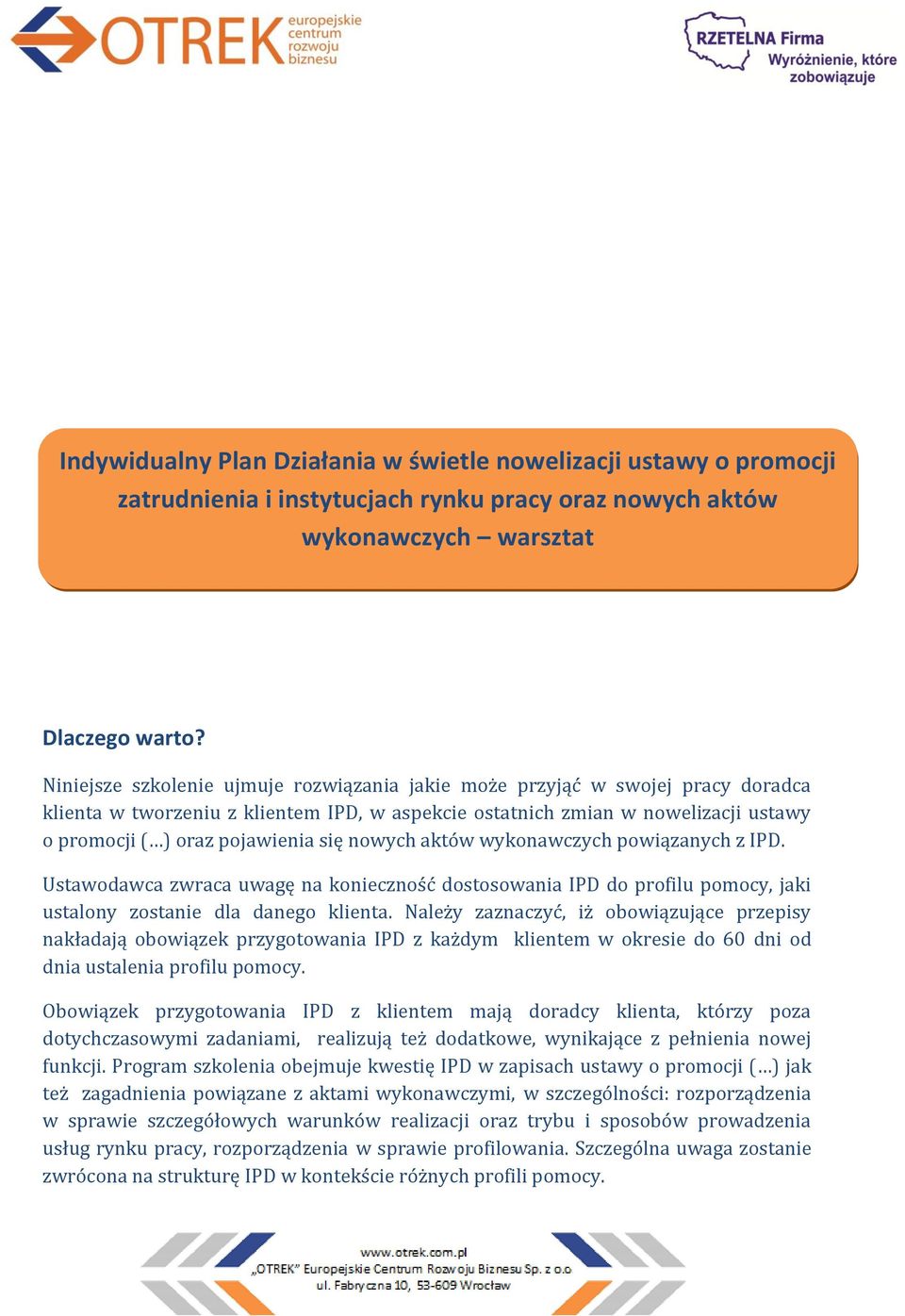 nowych aktów wykonawczych powiązanych z IPD. Ustawodawca zwraca uwagę na konieczność dostosowania IPD do profilu pomocy, jaki ustalony zostanie dla danego klienta.