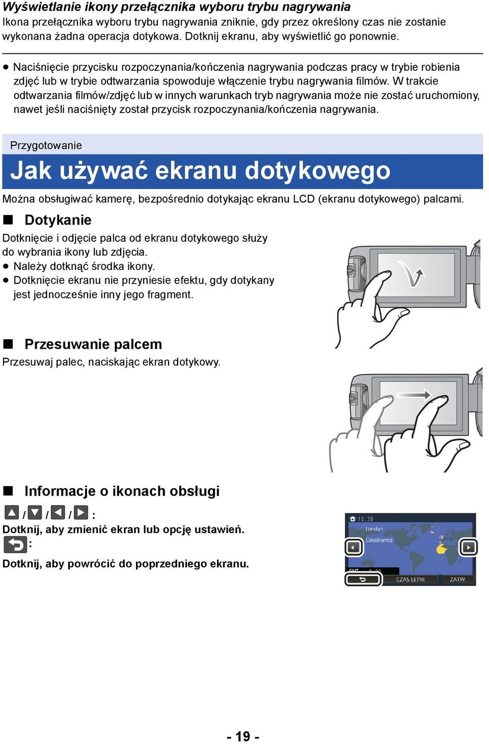 Naciśnięcie przycisku rozpoczynania/kończenia nagrywania podczas pracy w trybie robienia zdjęć lub w trybie odtwarzania spowoduje włączenie trybu nagrywania filmów.