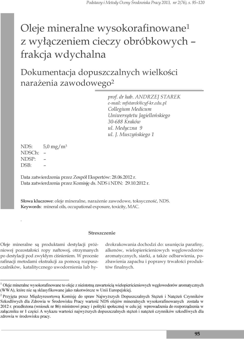 dr hab. ANDRZEJ STAREK e-mail: mfstarek@cyf-kr.edu.pl Collegium Medicum Uniwersytetu Jagiellońskiego 30-688 Kraków ul. Medyczna 9 ul. J. Muszyńskiego 1 Data zatwierdzenia przez Zespół Ekspertów: 28.