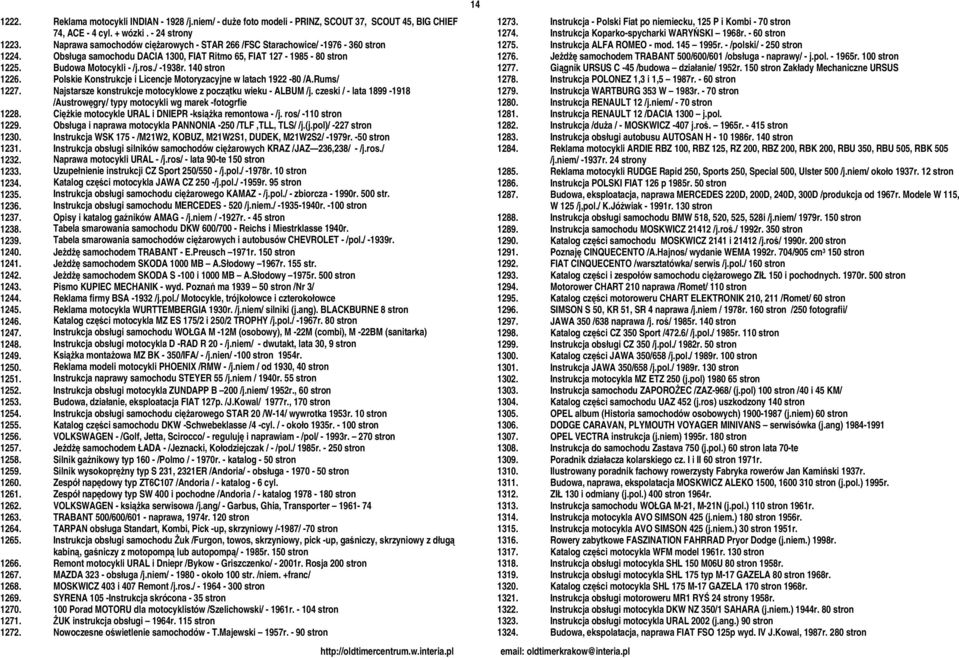 140 stron 1226. Polskie Konstrukcje i Licencje Motoryzacyjne w latach 1922-80 /A.Rums/ 1227. Najstarsze konstrukcje motocyklowe z początku wieku - ALBUM /j.