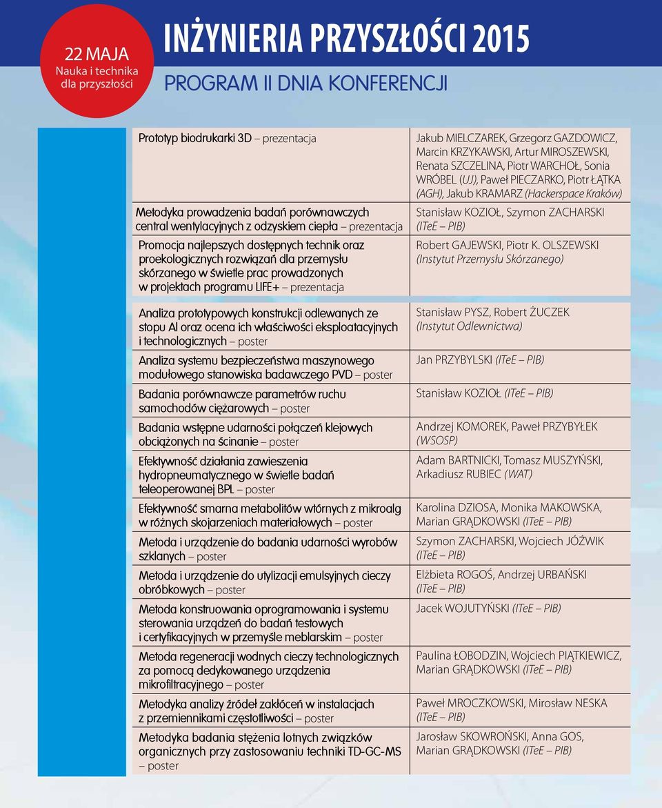 Analiza prototypowych konstrukcji odlewanych ze stopu Al oraz ocena ich właściwości eksploatacyjnych i technologicznych poster Analiza systemu bezpieczeństwa maszynowego modułowego stanowiska