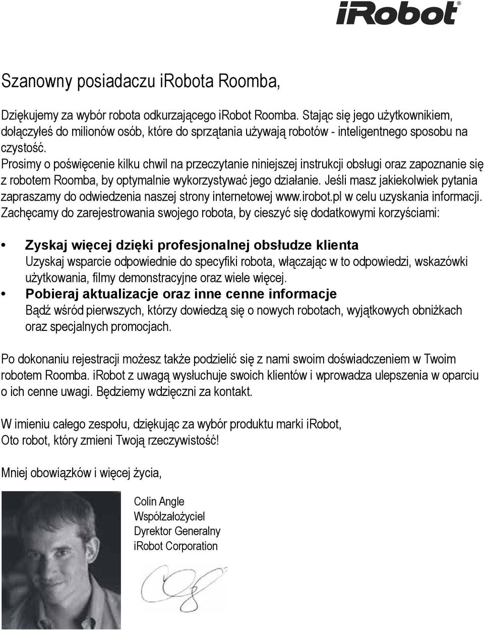 Prosimy o poświęcenie kilku chwil na przeczytanie niniejszej instrukcji obsługi oraz zapoznanie się z robotem Roomba, by optymalnie wykorzystywać jego działanie.