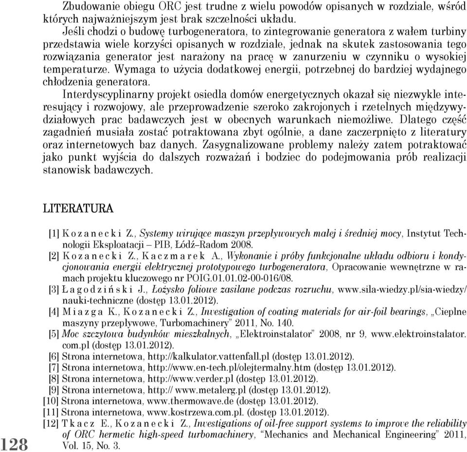 narażony na pracę w zanurzeniu w czynniku o wysokiej temperaturze. Wymaga to użycia dodatkowej energii, potrzebnej do bardziej wydajnego chłodzenia generatora.