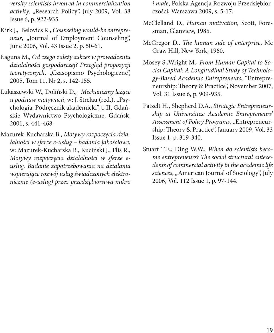 Przegląd propozycji teoretycznych, Czasopismo Psychologiczne, 2005, Tom 11, Nr 2, s. 142-155. Łukaszewski W., Doliński D., Mechanizmy leżące u podstaw motywacji, w: J. Strelau (red.), Psychologia.