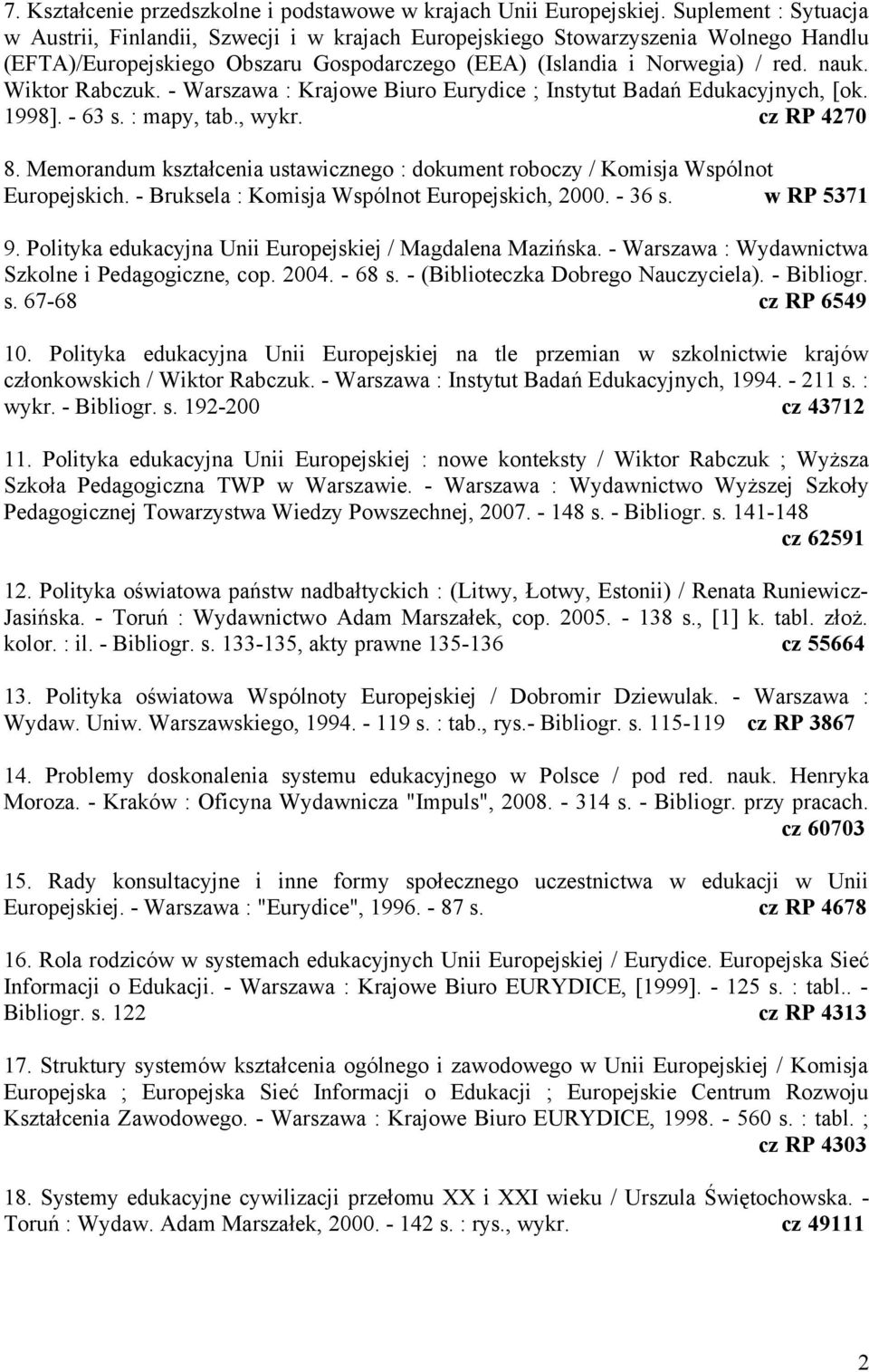 Wiktor Rabczuk. - Warszawa : Krajowe Biuro Eurydice ; Instytut Badań Edukacyjnych, [ok. 1998]. - 63 s. : mapy, tab., wykr. cz RP 4270 8.