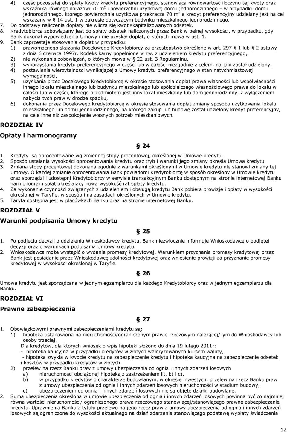 1 w zakresie dotyczącym budynku mieszkalnego jednorodzinnego. 7. Do podstawy naliczenia dopłaty nie wlicza się kwot skapitalizowanych odsetek. 8.