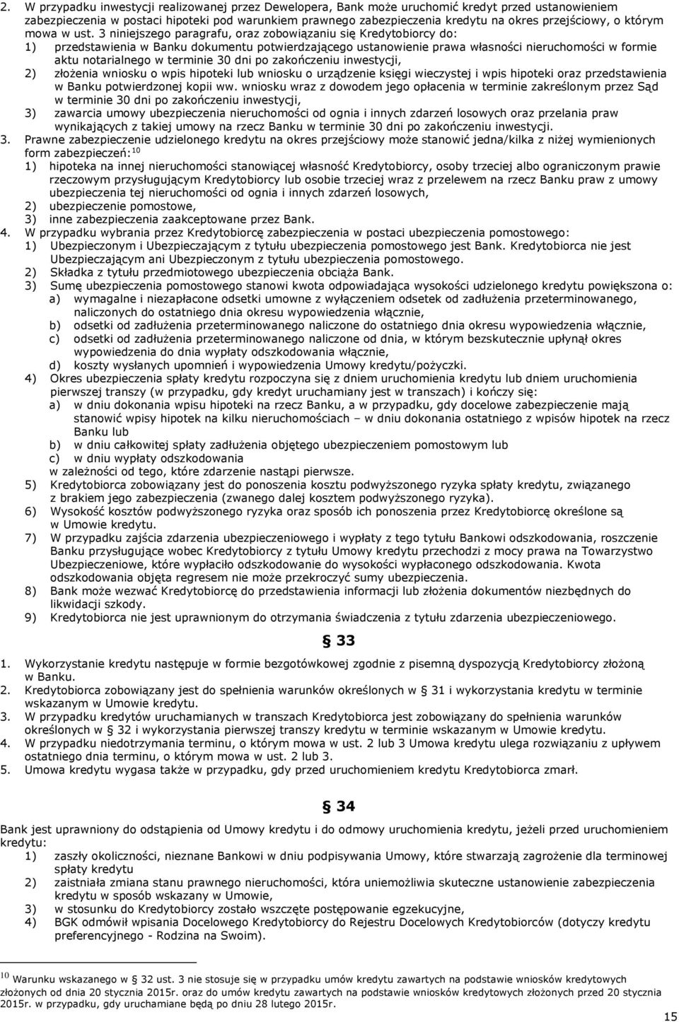 3 niniejszego paragrafu, oraz zobowiązaniu się Kredytobiorcy do: 1) przedstawienia w Banku dokumentu potwierdzającego ustanowienie prawa własności nieruchomości w formie aktu notarialnego w terminie