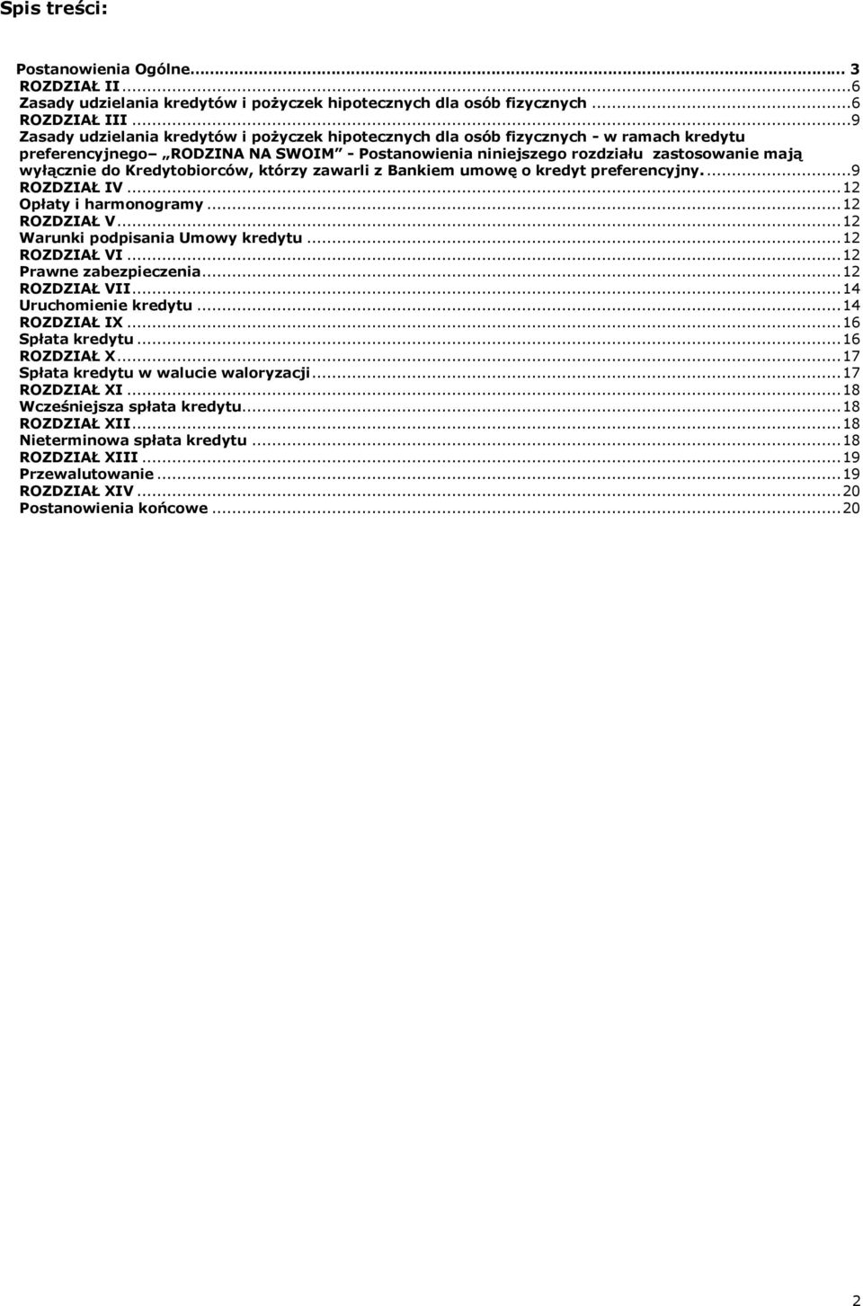 Kredytobiorców, którzy zawarli z Bankiem umowę o kredyt preferencyjny....9 ROZDZIAŁ IV... 12 Opłaty i harmonogramy... 12 ROZDZIAŁ V... 12 Warunki podpisania Umowy kredytu... 12 ROZDZIAŁ VI.