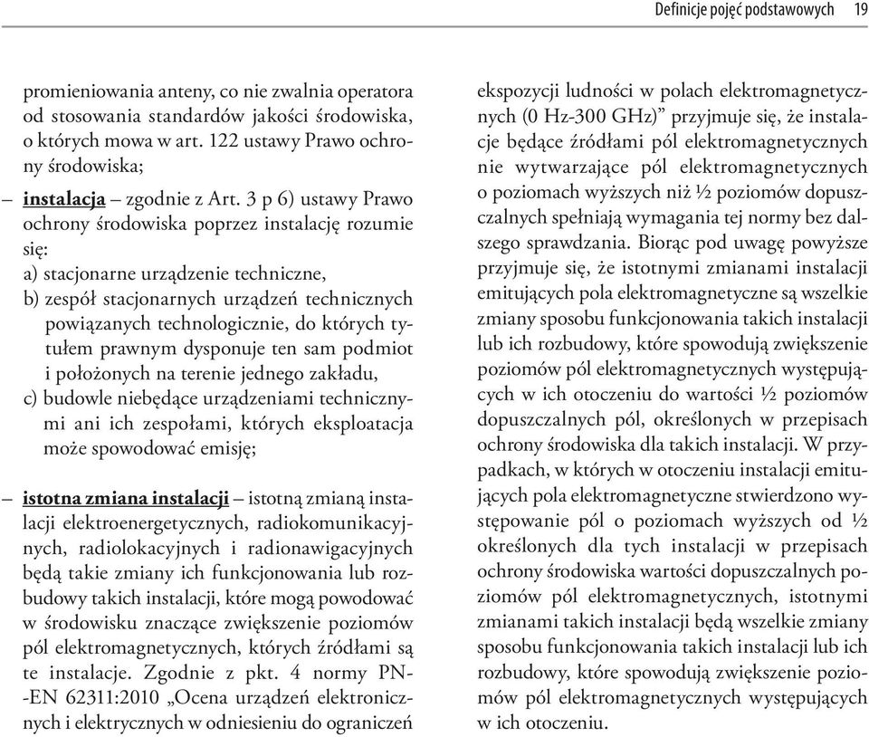 3 p 6) ustawy Prawo ochrony środowiska poprzez instalację rozumie się: a) stacjonarne urządzenie techniczne, b) zespół stacjonarnych urządzeń technicznych powiązanych technologicznie, do których