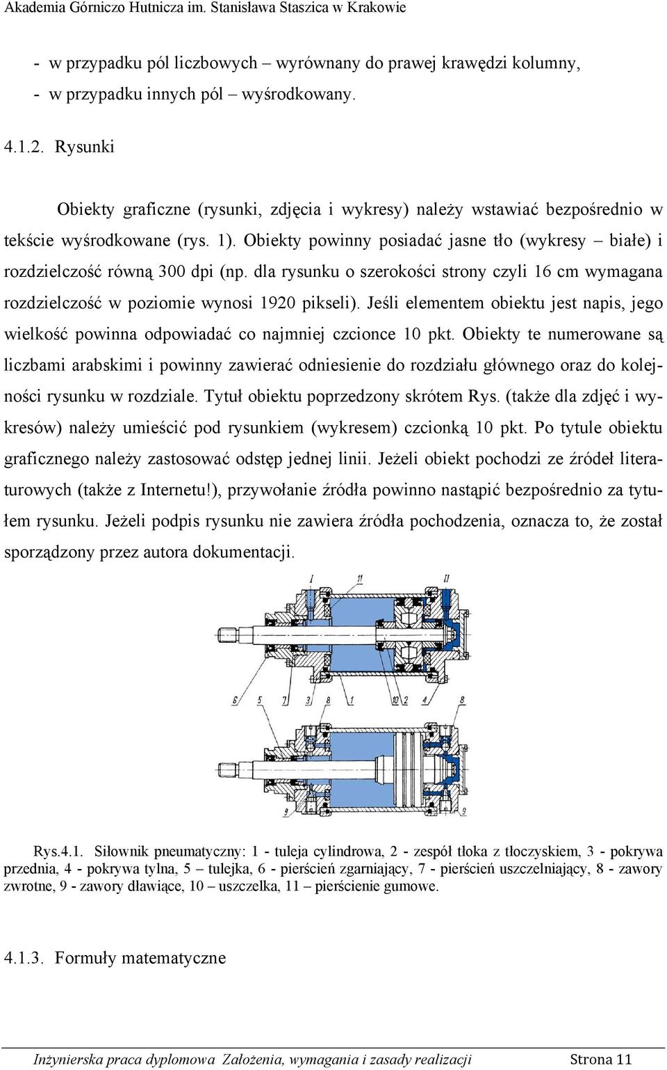 Obiekty powinny posiadać jasne tło (wykresy białe) i rozdzielczość równą 300 dpi (np. dla rysunku o szerokości strony czyli 16 cm wymagana rozdzielczość w poziomie wynosi 1920 pikseli).