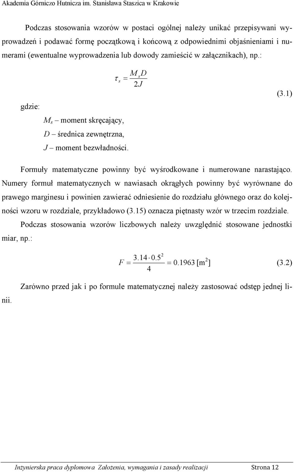 Numery formuł matematycznych w nawiasach okrągłych powinny być wyrównane do prawego marginesu i powinien zawierać odniesienie do rozdziału głównego oraz do kolejności wzoru w rozdziale, przykładowo