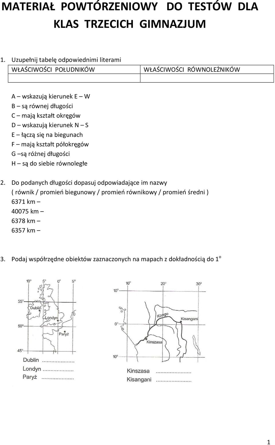 kształt okręgów D wskazują kierunek N S E łączą się na biegunach F mają kształt półokręgów G są różnej długości H są do siebie równoległe 2.