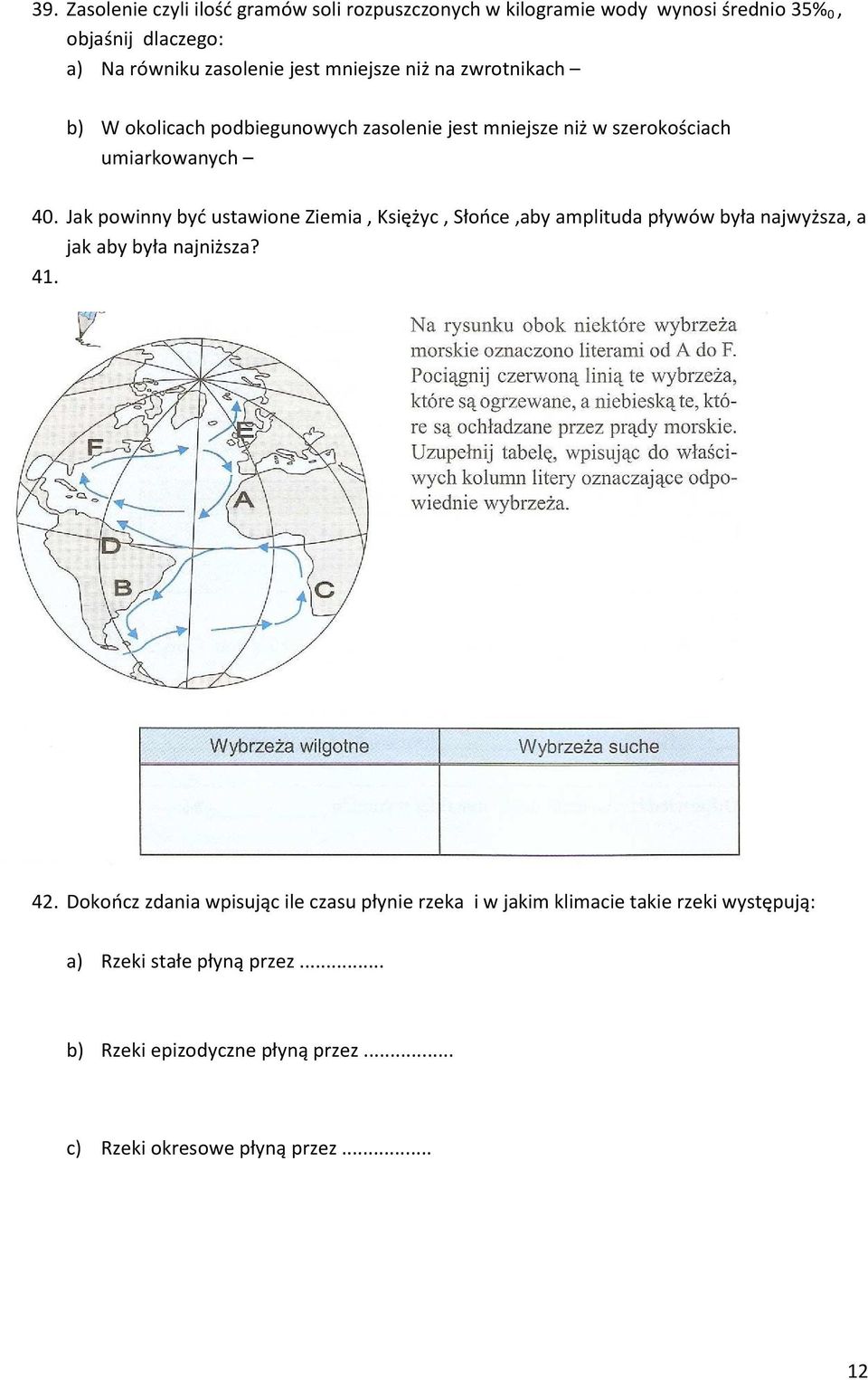 Jak powinny być ustawione Ziemia, Księżyc, Słońce,aby amplituda pływów była najwyższa, a jak aby była najniższa? 41. 42.